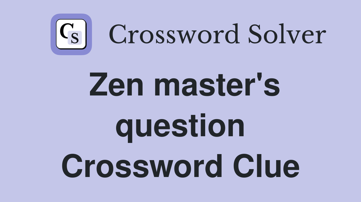 Zen master's question - Crossword Clue Answers - Crossword Solver